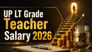 UP LT Grade Teacher Salary 2026: In-Hand Salary, Pay Scale, Allowances & Job Profile