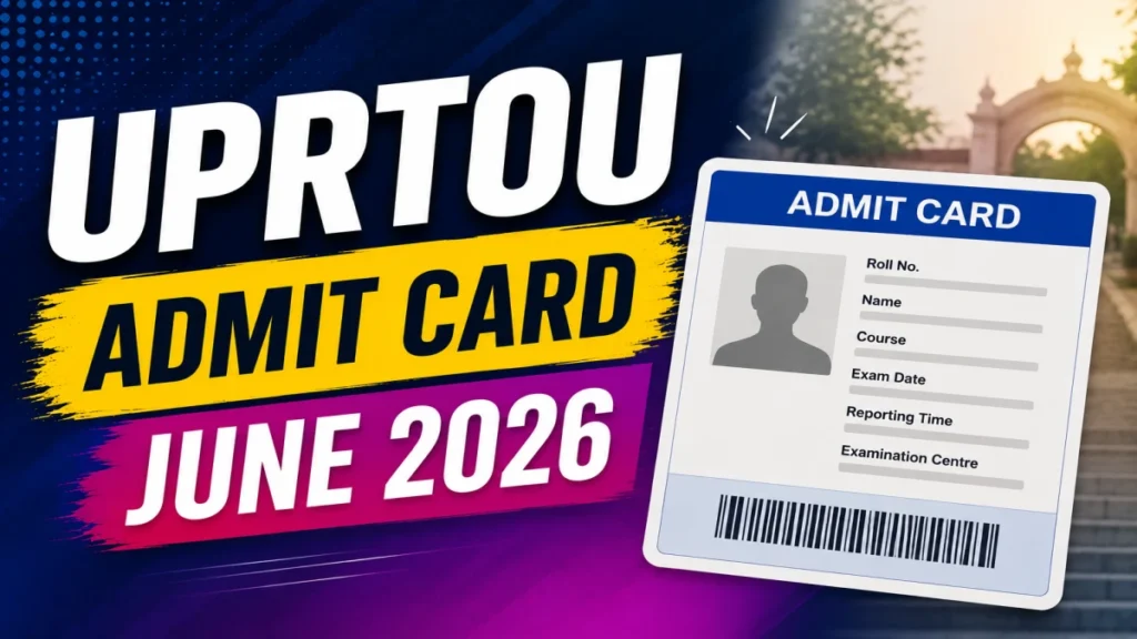 UPRTOU Admit Card June 2026 Out – Download BA, BSc, BCom, B.Ed, MBA, MCA Hall Ticket at uprtou.ac.in