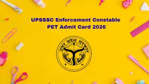 UPSSSC Enforcement Constable PET Admit Card 2026 OUT – Direct Link @ upsssc.gov.in for 22 February Physical Test
