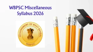 WBPSC Miscellaneous Syllabus 2026 – Download PDF, Exam Pattern & Preparation Tips