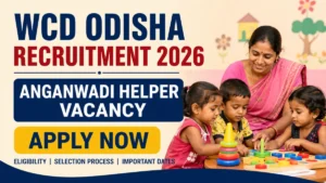 WCD Odisha Anganwadi Helper Recruitment 2026 – Apply Online for 04 Posts