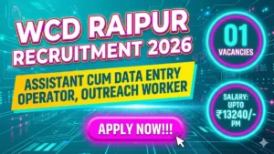 WCD Raipur Recruitment 2026 Out – Apply Offline 03 Assistant cum Data Entry Operator, Outreach Worker Posts